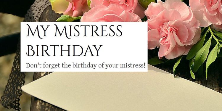 De verjaardag van je Meesteres, huidige of toekomstige…